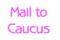 Mail to Caucus